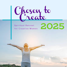 Load image into Gallery viewer, 2025 CHOSEN TO CREATE - A Spiritual Retreat for Creative Women, June 19-22, 2025