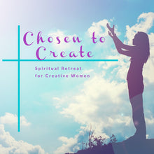 Load image into Gallery viewer, CHOSEN TO CREATE 2022 - Spiritual Retreat for Creative Women
